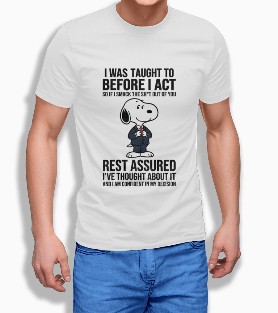 Snoopy Dog Suit I Was Taught To Think Before I Act Rest Assured I've Thought About It T-Shirt