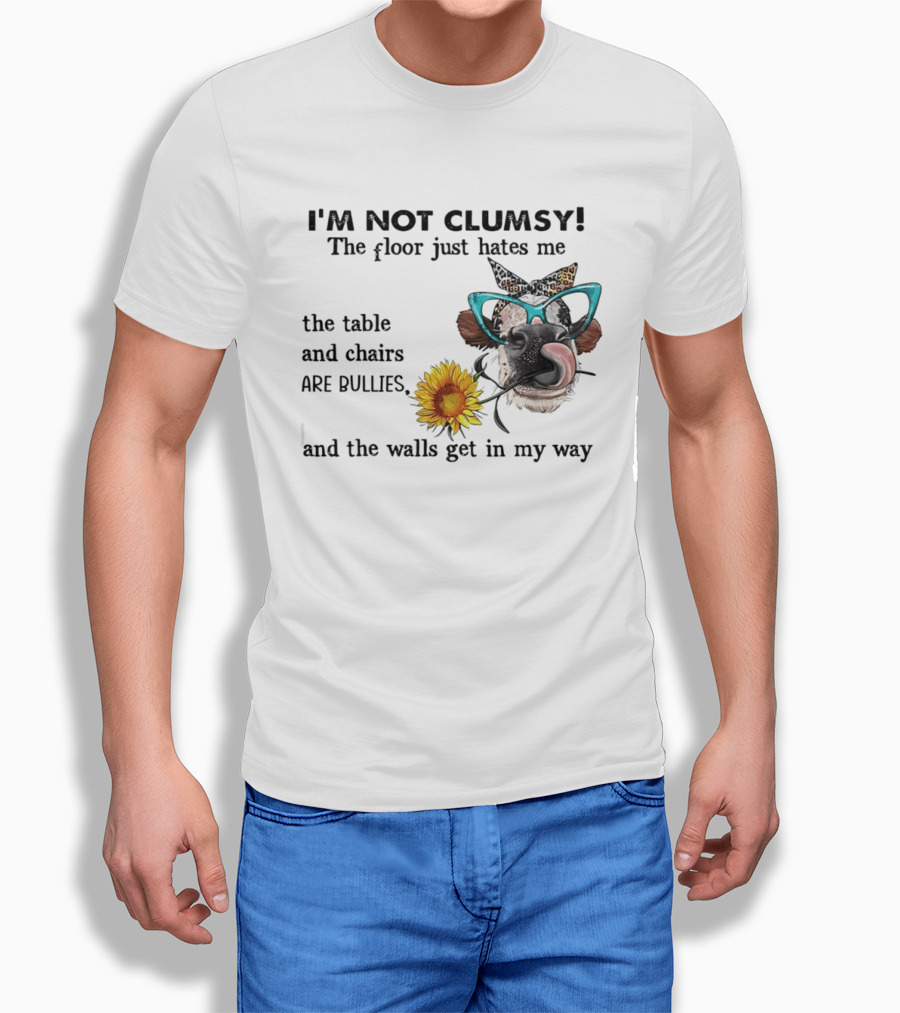 I'm Not Clumsy The Floor Hates Me The Table Chairs Bullies Walls Get In My Way Cow Sunflower Butterfly Glasses Tongue Out T-Shirt