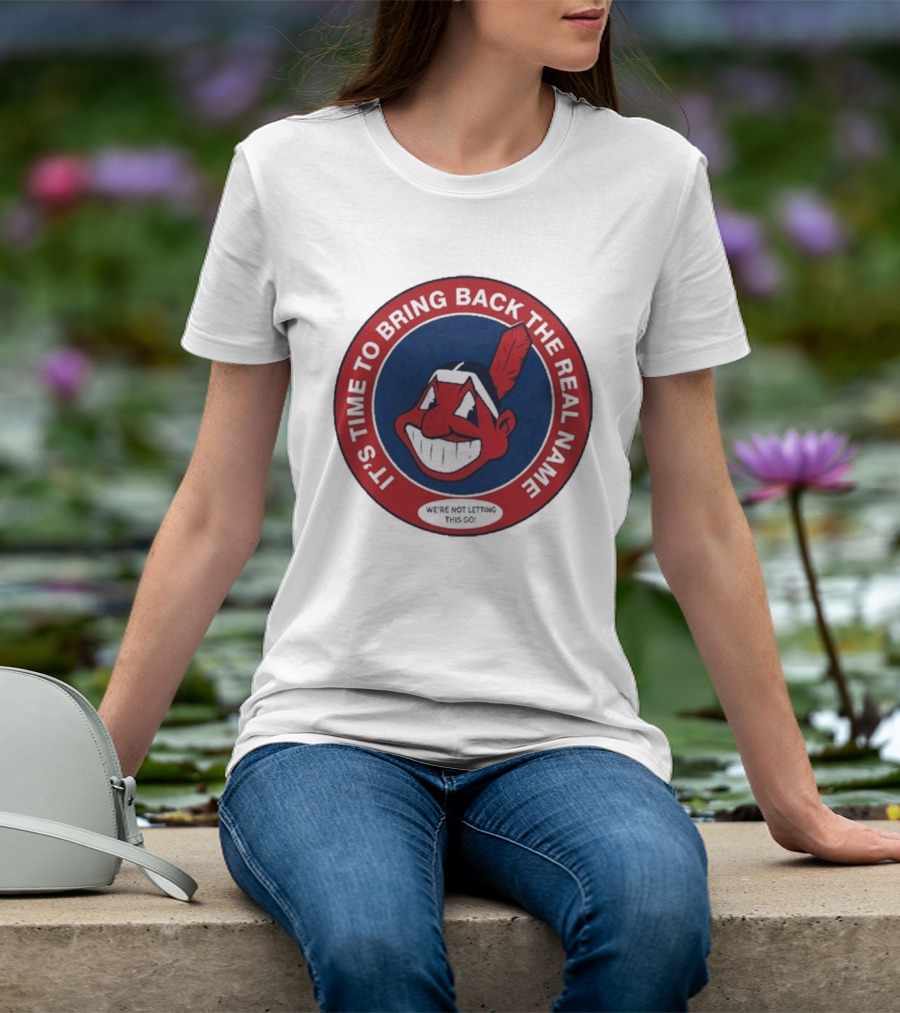 It's Time To Bring Back The Real Name We're Not Letting This Go T-Shirt