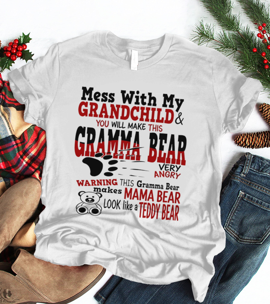 Mess With My Grandchild Gramma Bear Very Angry Warning Makes Mama Bear Look Like Teddy Bear T-Shirt