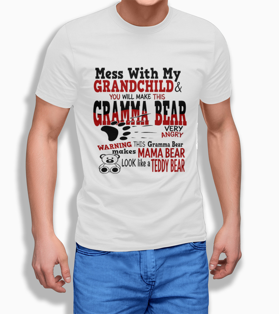 Mess With My Grandchild Gramma Bear Very Angry Warning Makes Mama Bear Look Like Teddy Bear T-Shirt