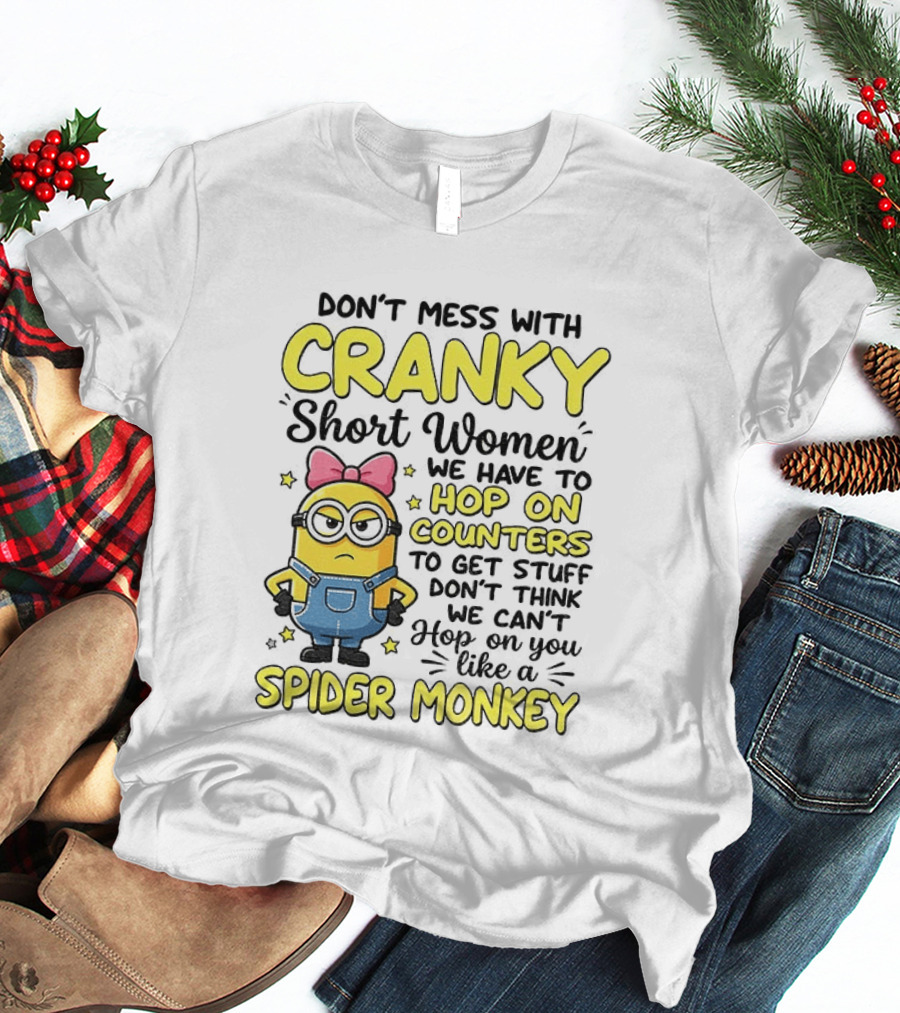 Don't Mess With Cranky Short Women Hop On Counters Like A Spider Monkey T-Shirt
