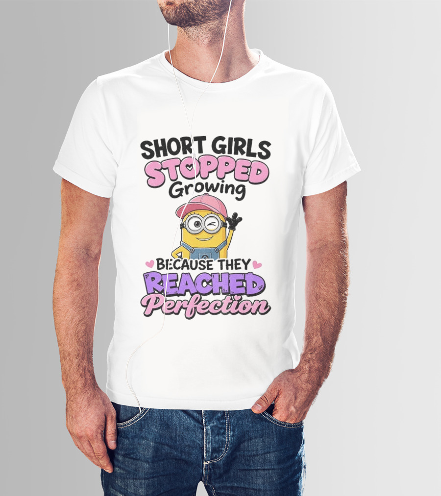 Short Girls Stopped Growing Because They Reached Perfection Minion T-Shirt
