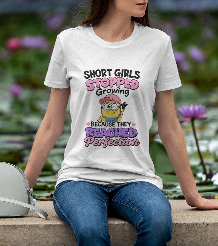 Short Girls Stopped Growing Because They Reached Perfection Minion T-Shirt