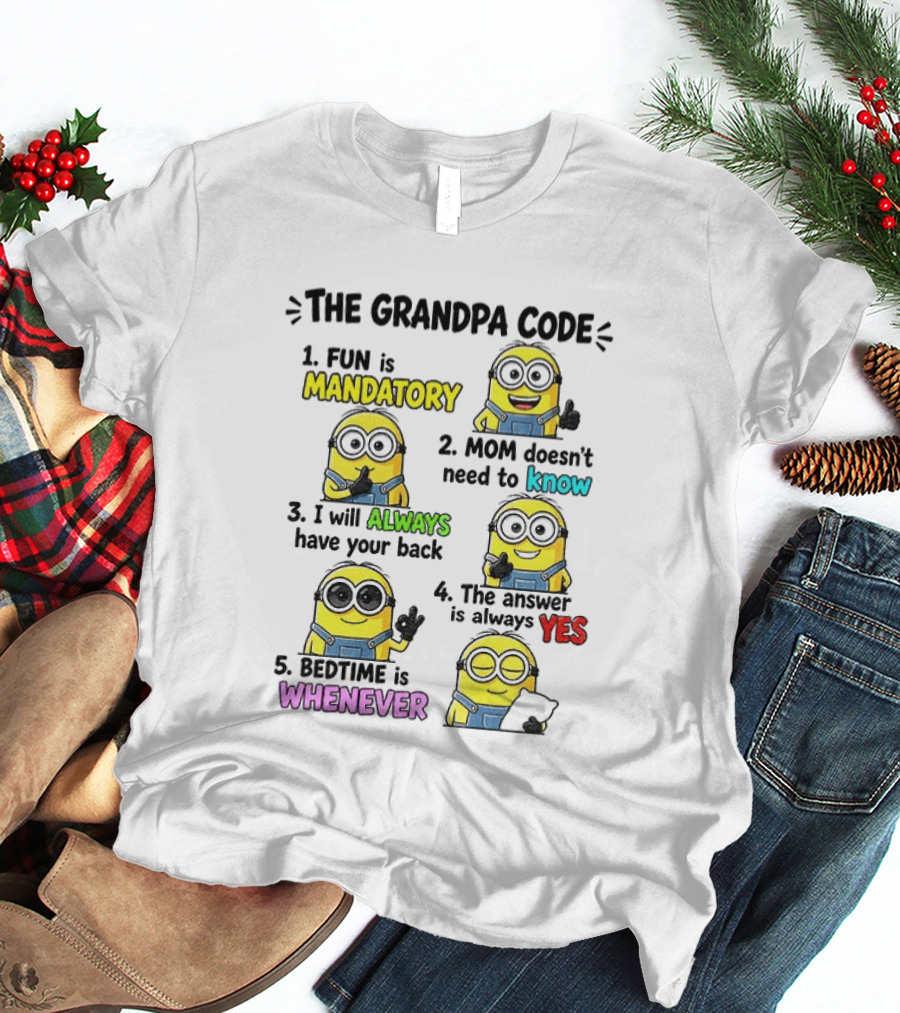 The Grandpa Code Minion Fun Is Mandatory Mom Doesn't Need To Know Always Have Your Back Bedtime Whenever T-Shirt