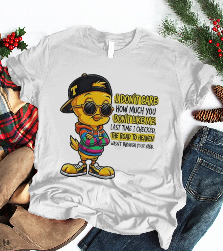 Tweety Bird I Don't Care How Much You Don't Like Me Road To Heaven T-Shirt