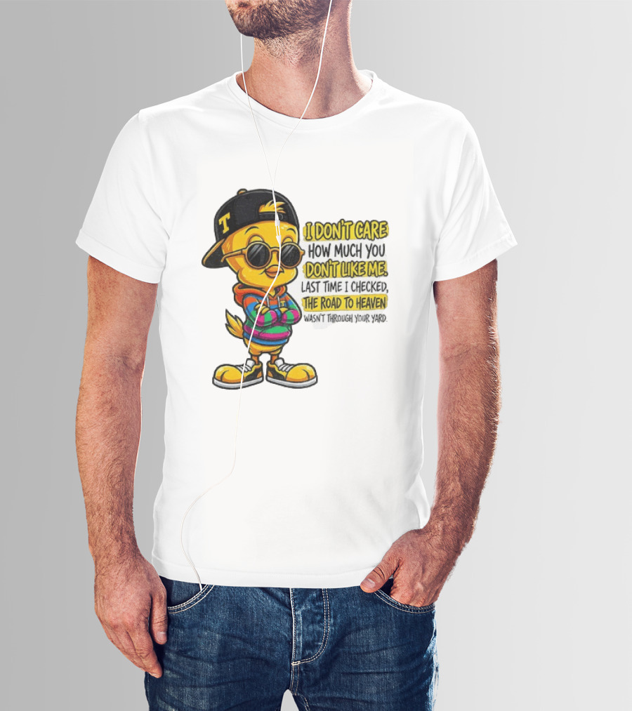 Tweety Bird I Don't Care How Much You Don't Like Me Road To Heaven T-Shirt
