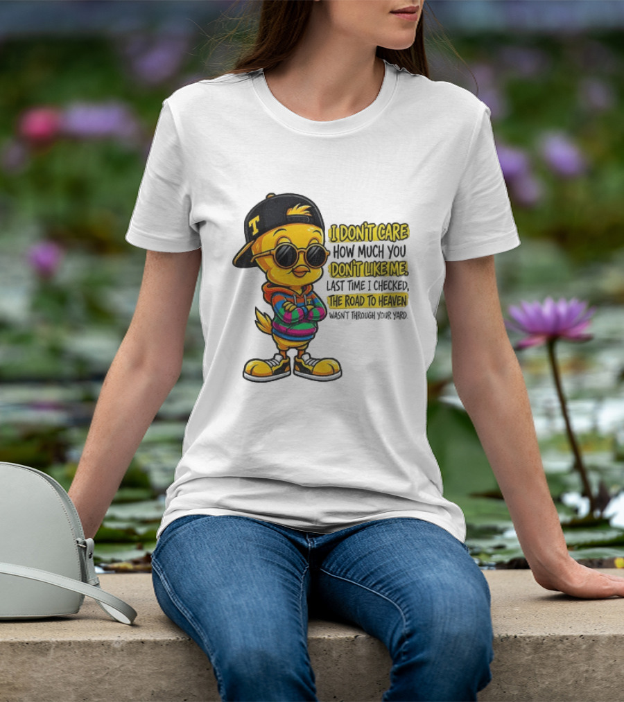 Tweety Bird I Don't Care How Much You Don't Like Me Road To Heaven T-Shirt