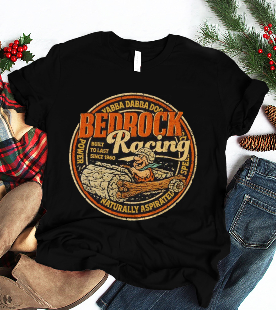 Bedrock Racing Yabba Dabba Doo Built To Last Since 1960 Naturally Aspirated Power Speed T-Shirt