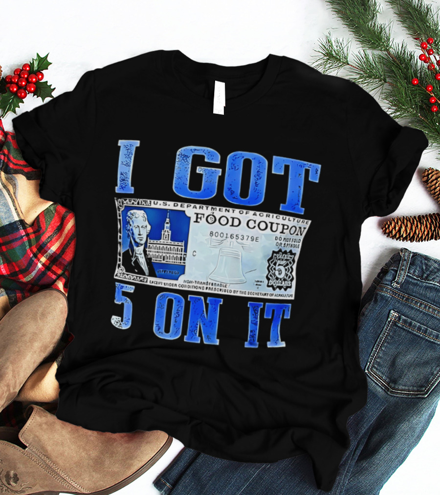 I Got 5 On It Food Coupon U.S. Department Of Agriculture T-Shirt