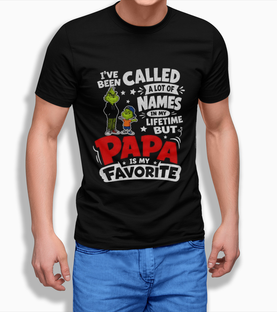 Grinch I've Been Called A Lot Of Names In My Lifetime But Papa Is My Favorite T-Shirt