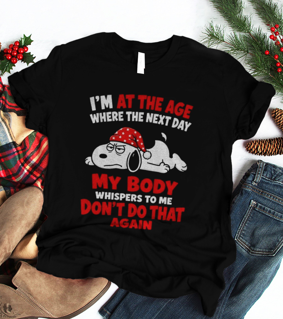 I'm At The Age Where The Next Day My Body Whispers Don't Do That Again Grumpy Dog In Red Hat T-Shirt