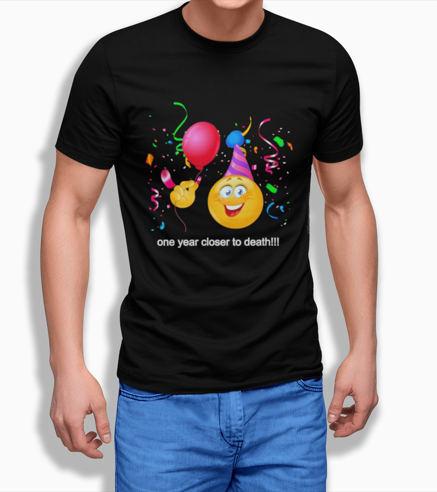 One Year Closer To Death Emoji Party Balloon Confetti Celebration T-Shirt