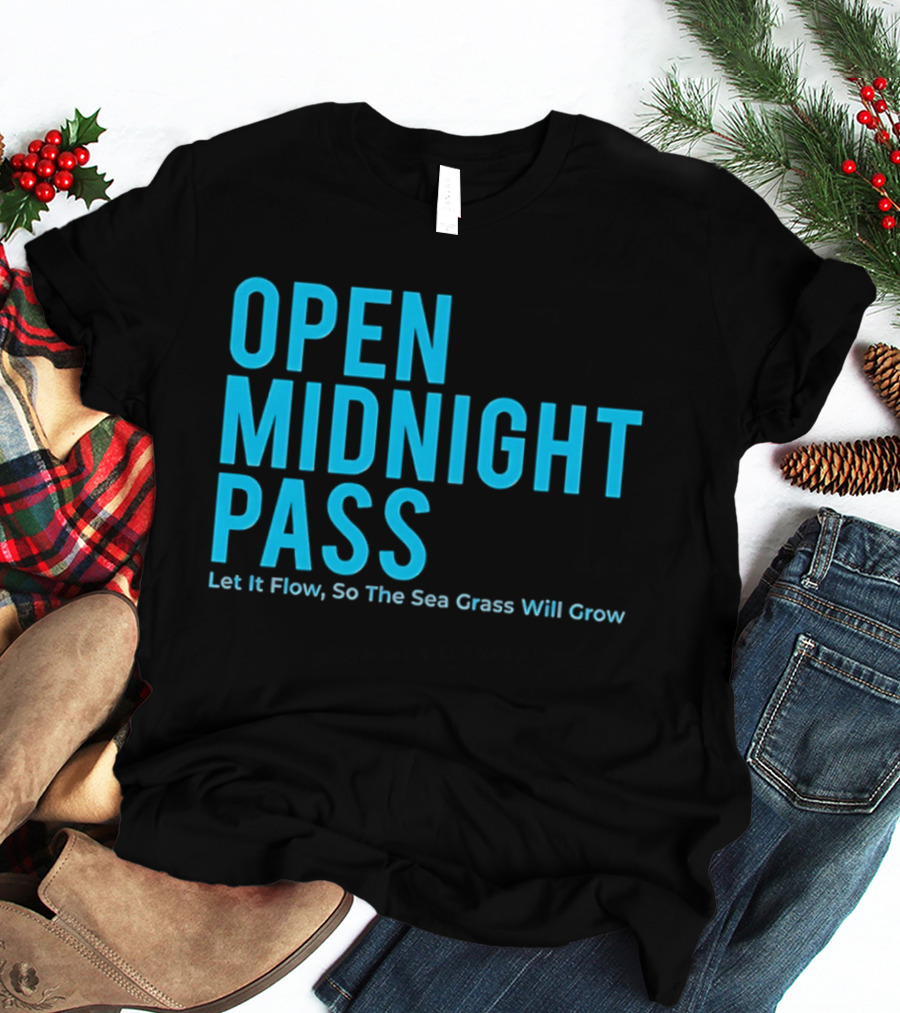 Open Midnight Pass Let It Flow So The Sea Grass Will Grow T-Shirt