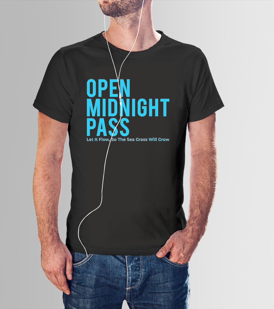 Open Midnight Pass Let It Flow So The Sea Grass Will Grow T-Shirt