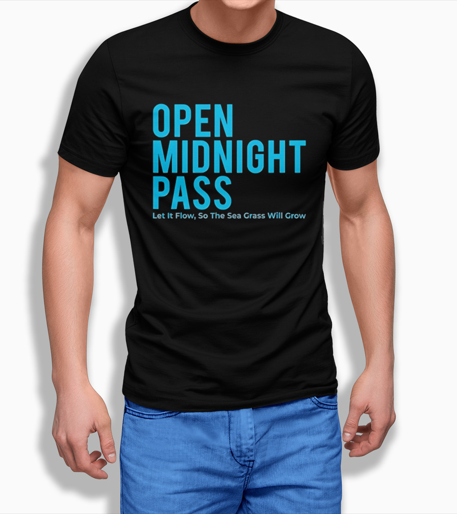 Open Midnight Pass Let It Flow So The Sea Grass Will Grow T-Shirt