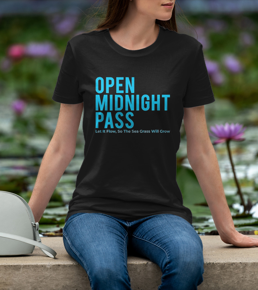 Open Midnight Pass Let It Flow So The Sea Grass Will Grow T-Shirt
