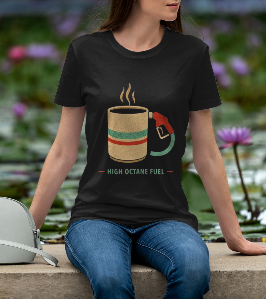High Octane Fuel Coffee Gas Pump Caffeine Humor T-Shirt