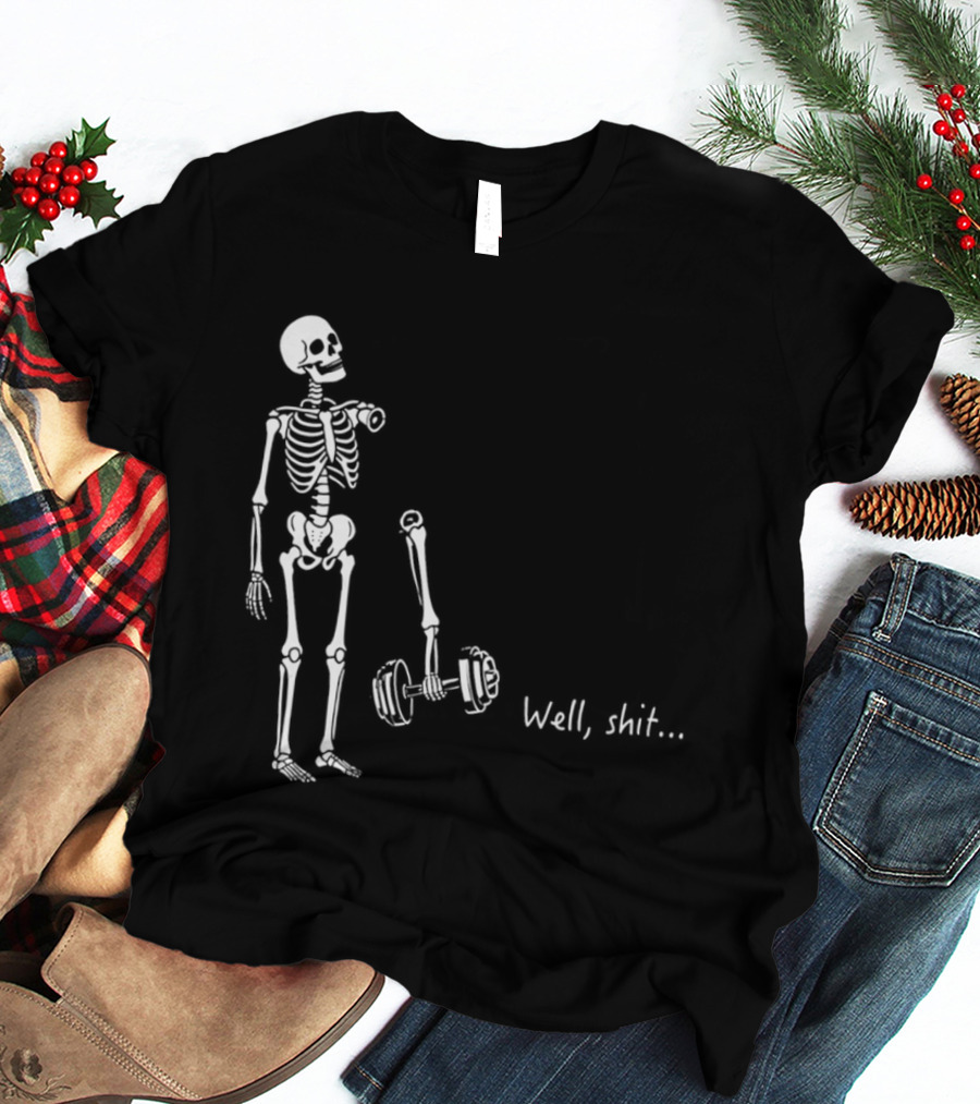 Skeleton Humor Well Shit Weightlifting Barbell Fail T-Shirt