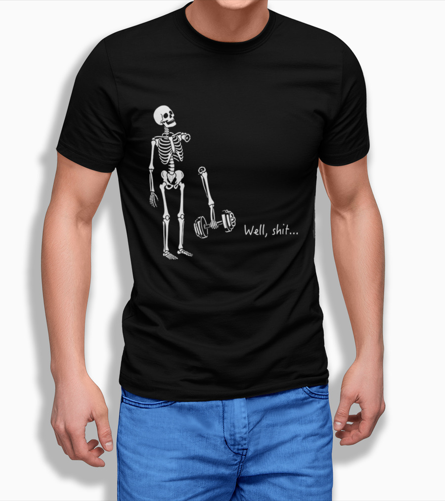 Skeleton Humor Well Shit Weightlifting Barbell Fail T-Shirt