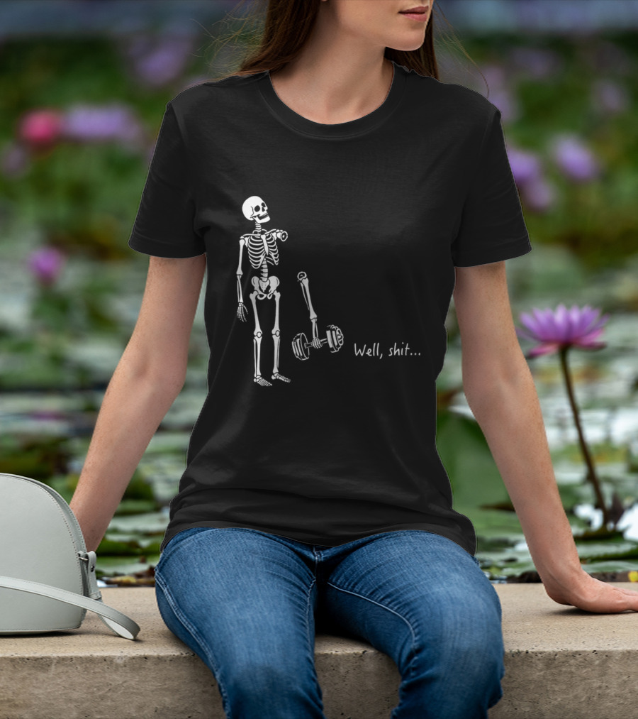 Skeleton Humor Well Shit Weightlifting Barbell Fail T-Shirt