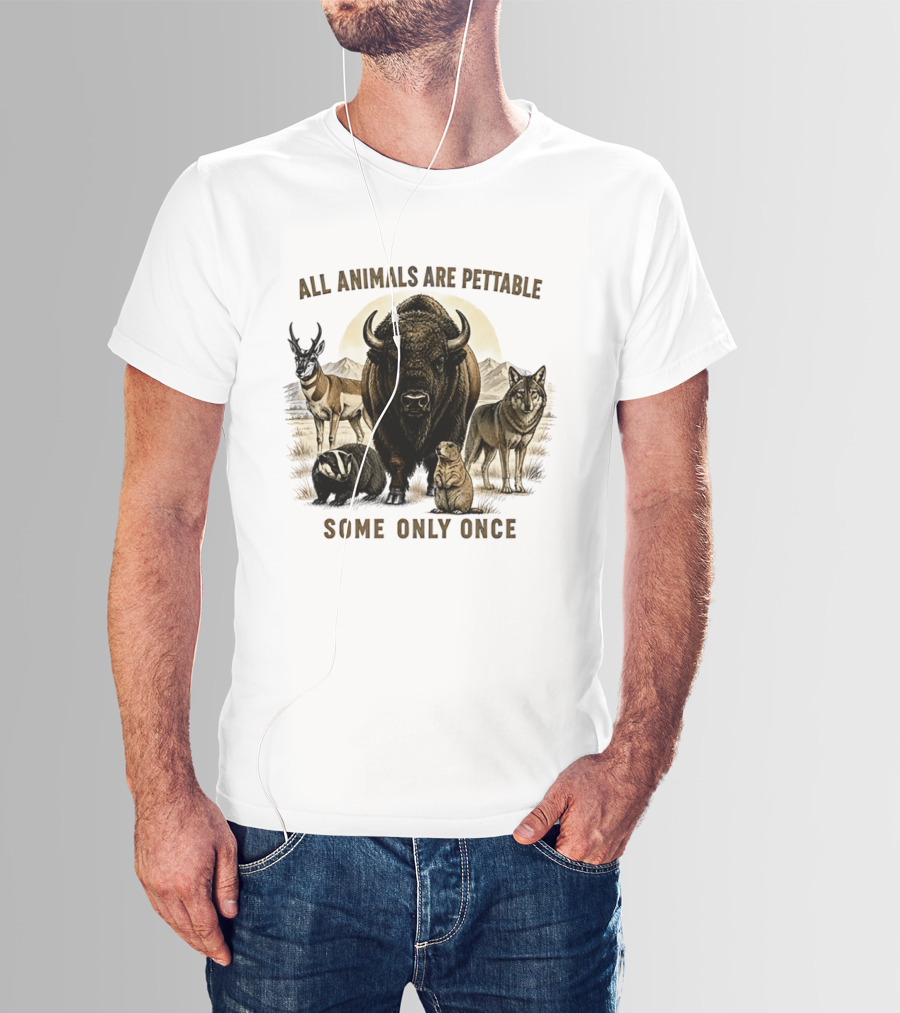 All Animals Are Pettable Some Only Once Bison Badger Pronghorn Wolf Prairie Dog T-Shirt