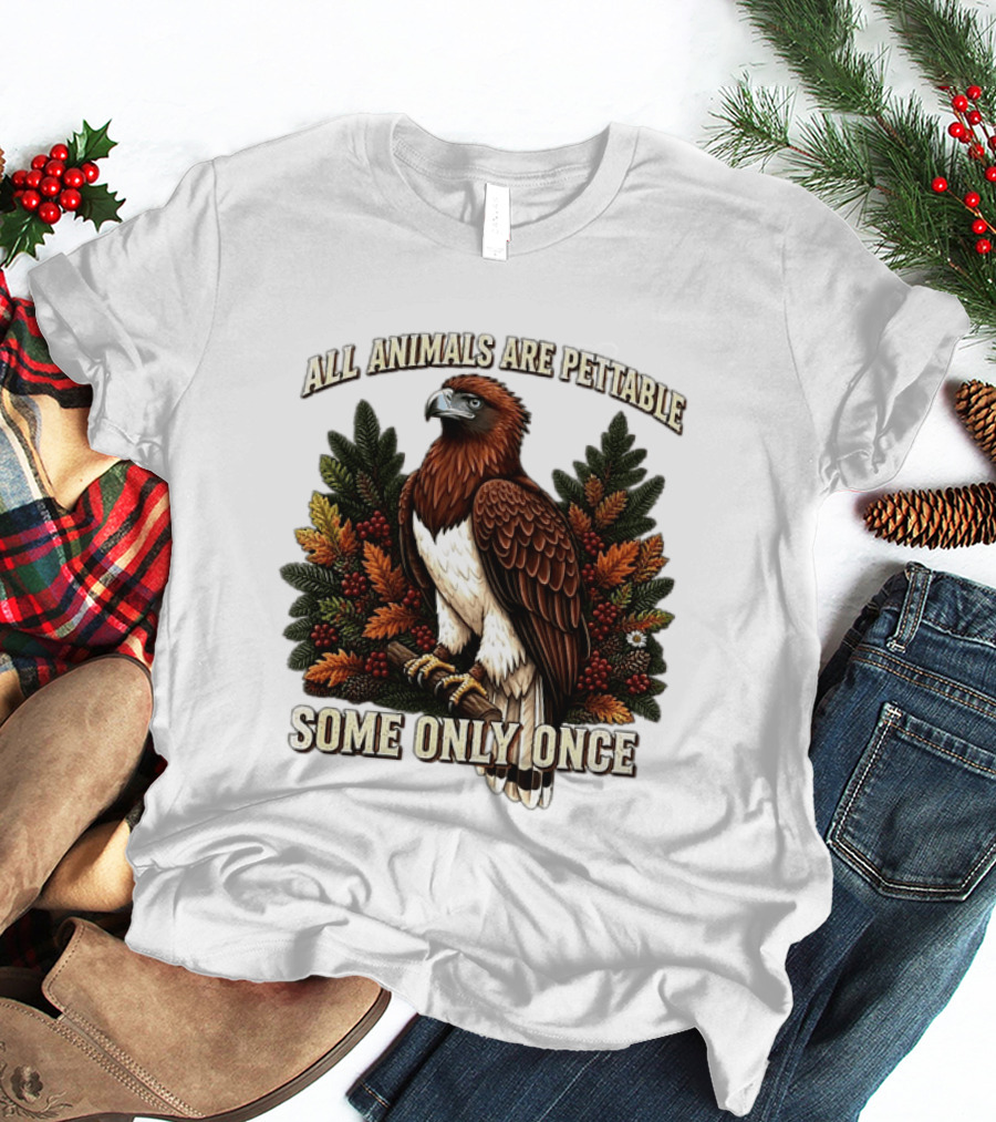 All Animals Are Pettable Some Only Once Eagle Perched Pine Branch Autumn Foliage T-Shirt