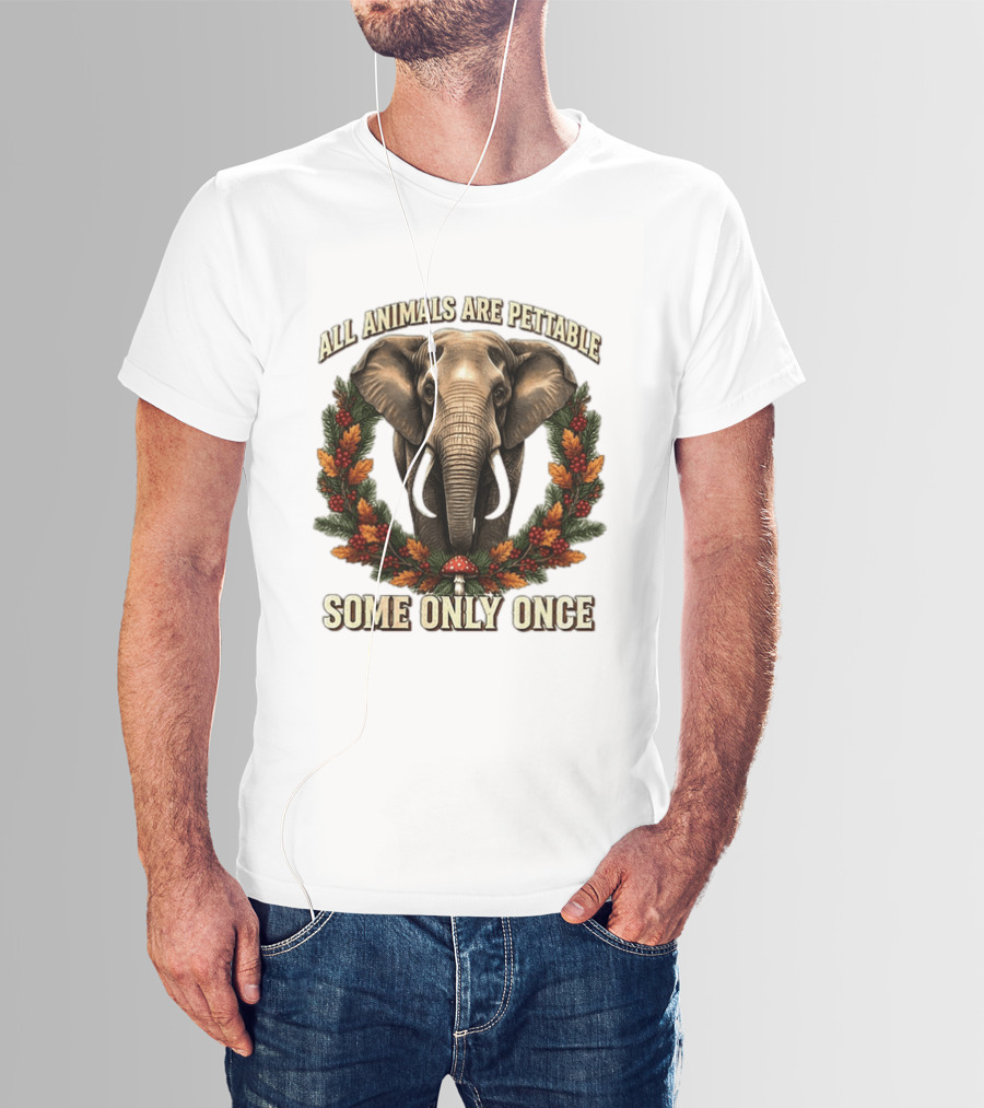 All Animals Are Pettable Some Only Once Elephant Wreath Leaves Mushroom T-Shirt