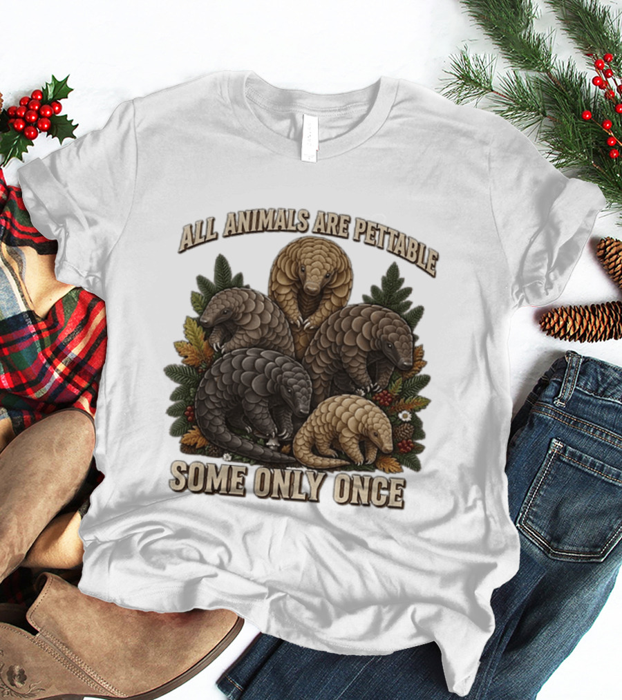 All Animals Are Pettable Some Only Once Five Scaly Pangolins Pine Foliage Leaves T-Shirt