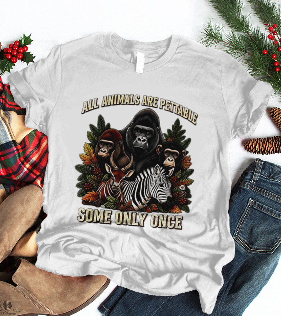 All Animals Are Pettable Gorillas Chimpanzee Antelope Zebra Foliage Some Only Once T-Shirt