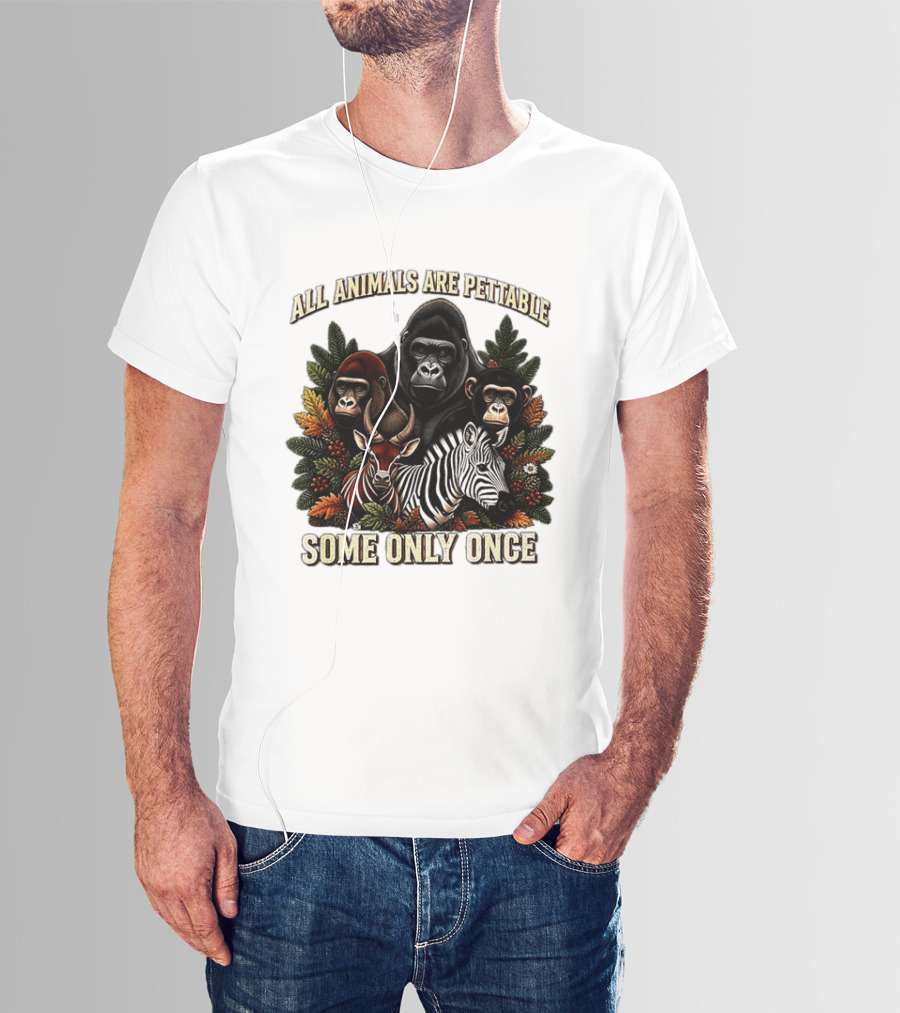 All Animals Are Pettable Gorillas Chimpanzee Antelope Zebra Foliage Some Only Once T-Shirt