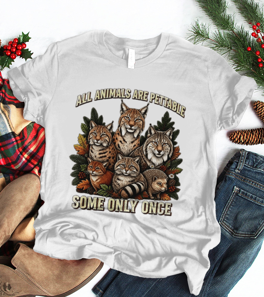 All Animals Are Pettable Some Only Once Lynx Wildcats Hedgehog Pine Branches T-Shirt