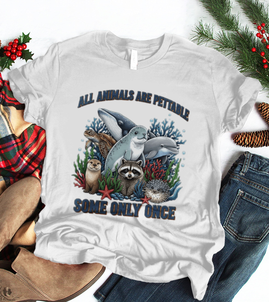 All Animals Are Pettable Some Only Once Marine Sea Creatures Otter Raccoon Coral Reef T-Shirt