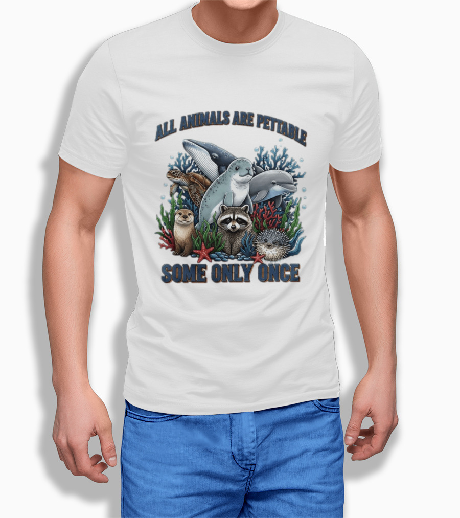 All Animals Are Pettable Some Only Once Marine Sea Creatures Otter Raccoon Coral Reef T-Shirt