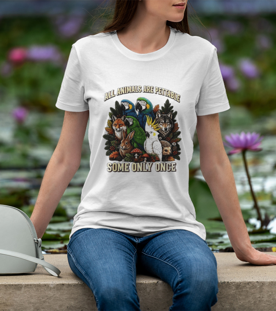 All Animals Are Pettable Parrots Wolf Fox Cockatoo Rabbit Hedgehog Forest Some Only Once T-Shirt