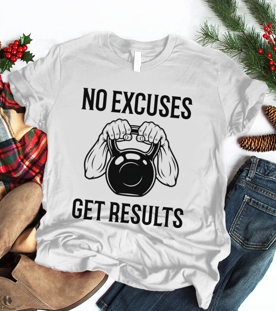 No Excuses Get Results Kettlebell Workout Gym Motivation T-Shirt