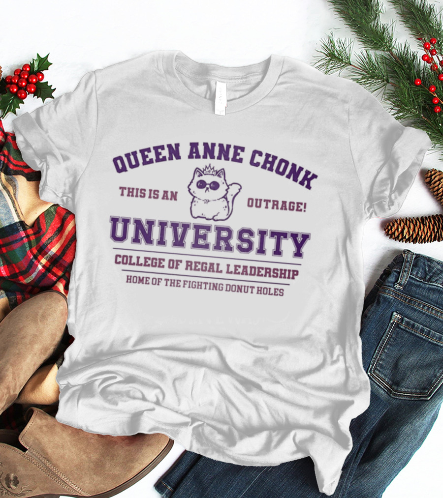 Queen Anne Chonk University Feline Outrage College Of Feral Leadership World Domination Since 1982 T-Shirt