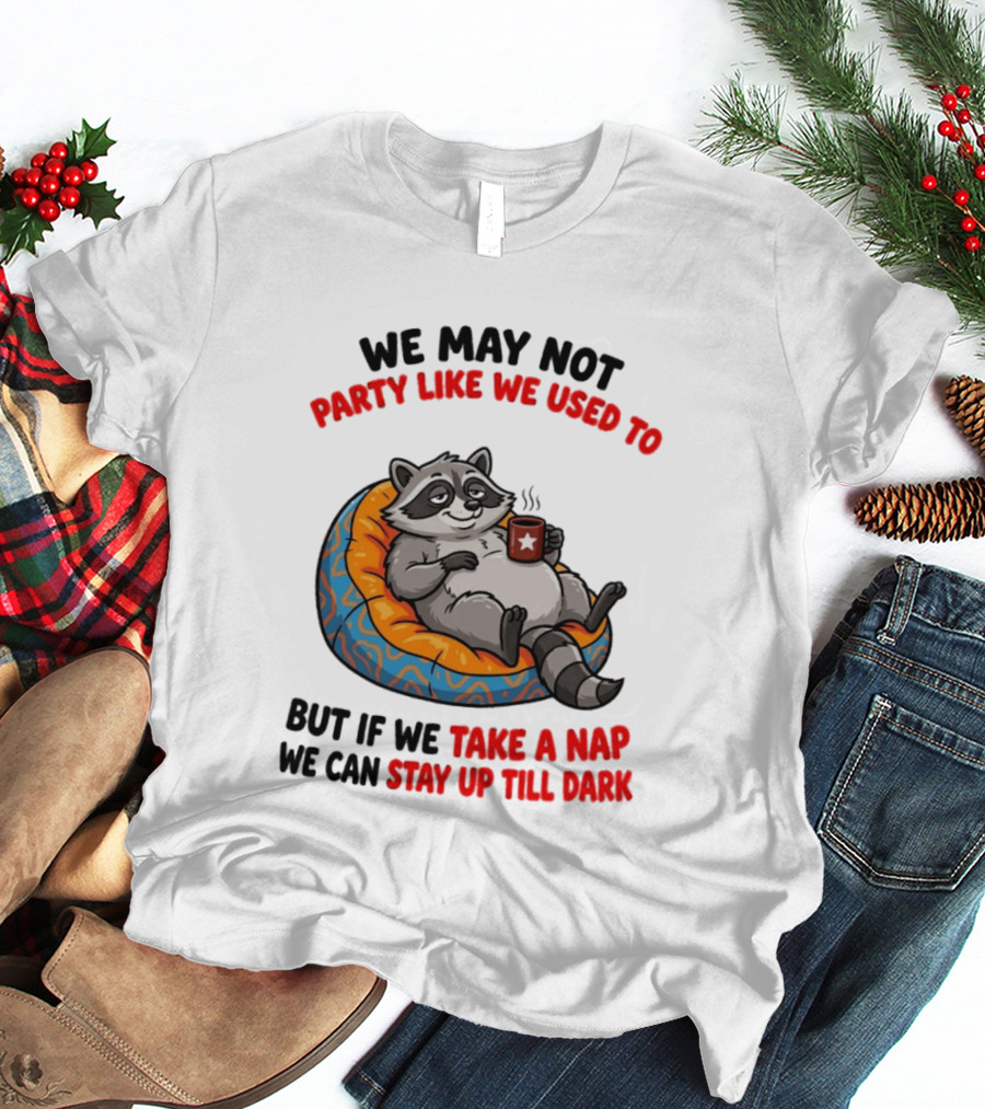 We May Not Party Like We Used To Raccoon With Coffee Relaxing On Bean Bag T-Shirt