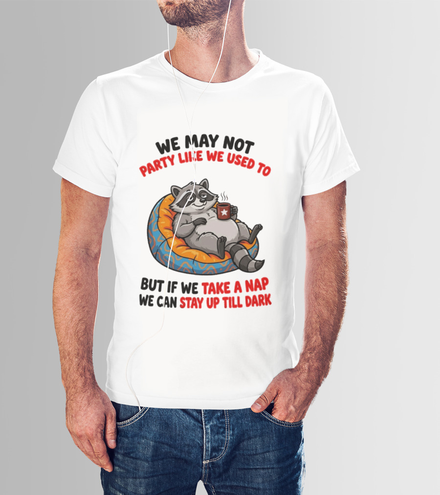 We May Not Party Like We Used To Raccoon With Coffee Relaxing On Bean Bag T-Shirt