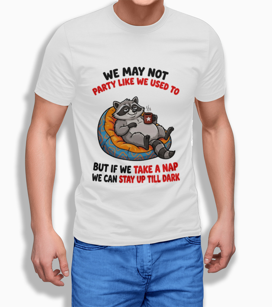 We May Not Party Like We Used To Raccoon With Coffee Relaxing On Bean Bag T-Shirt