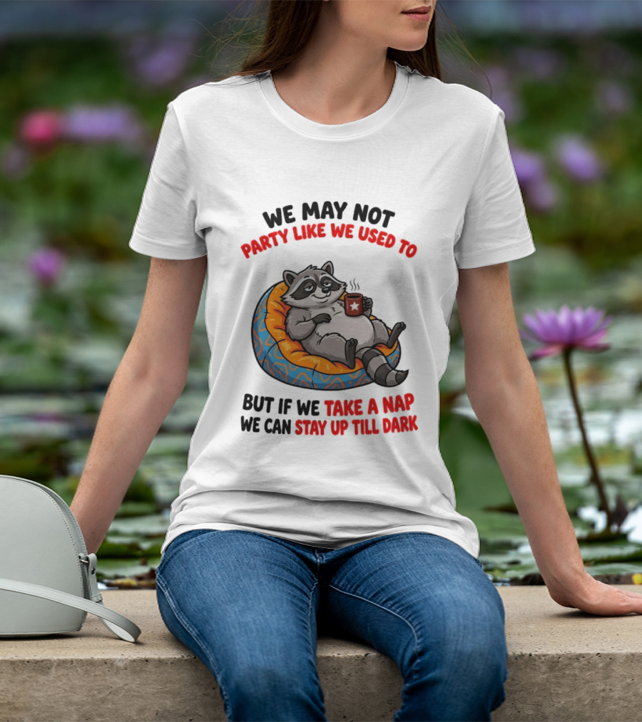 We May Not Party Like We Used To Raccoon With Coffee Relaxing On Bean Bag T-Shirt