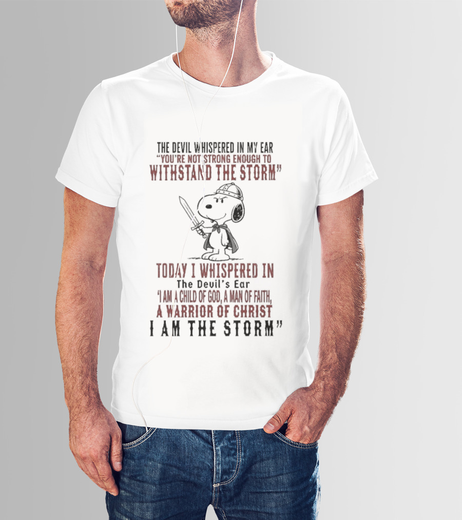 Snoopy Warrior Of Christ I Am The Storm Today I Whispered In The Devil's Ear T-Shirt