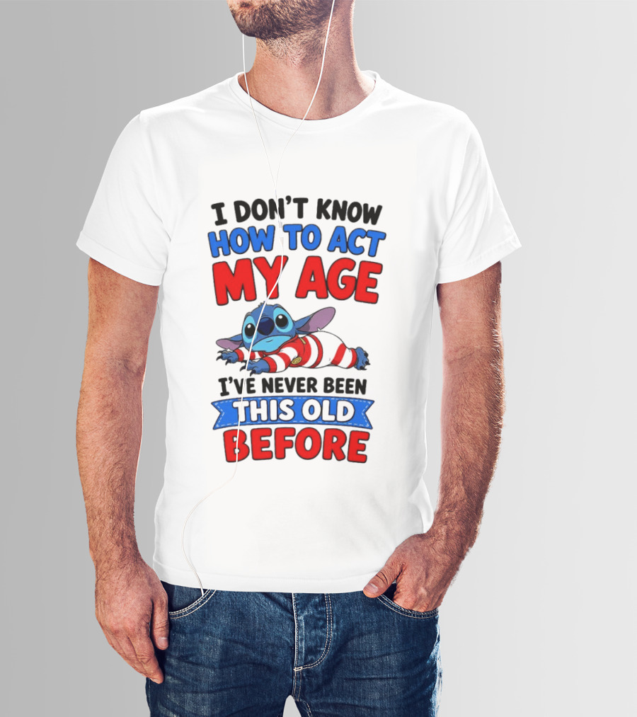 I Don't Know How To Act My Age Stitch I've Never Been This Old Before T-Shirt