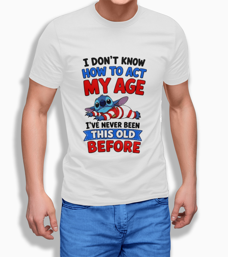 I Don't Know How To Act My Age Stitch I've Never Been This Old Before T-Shirt