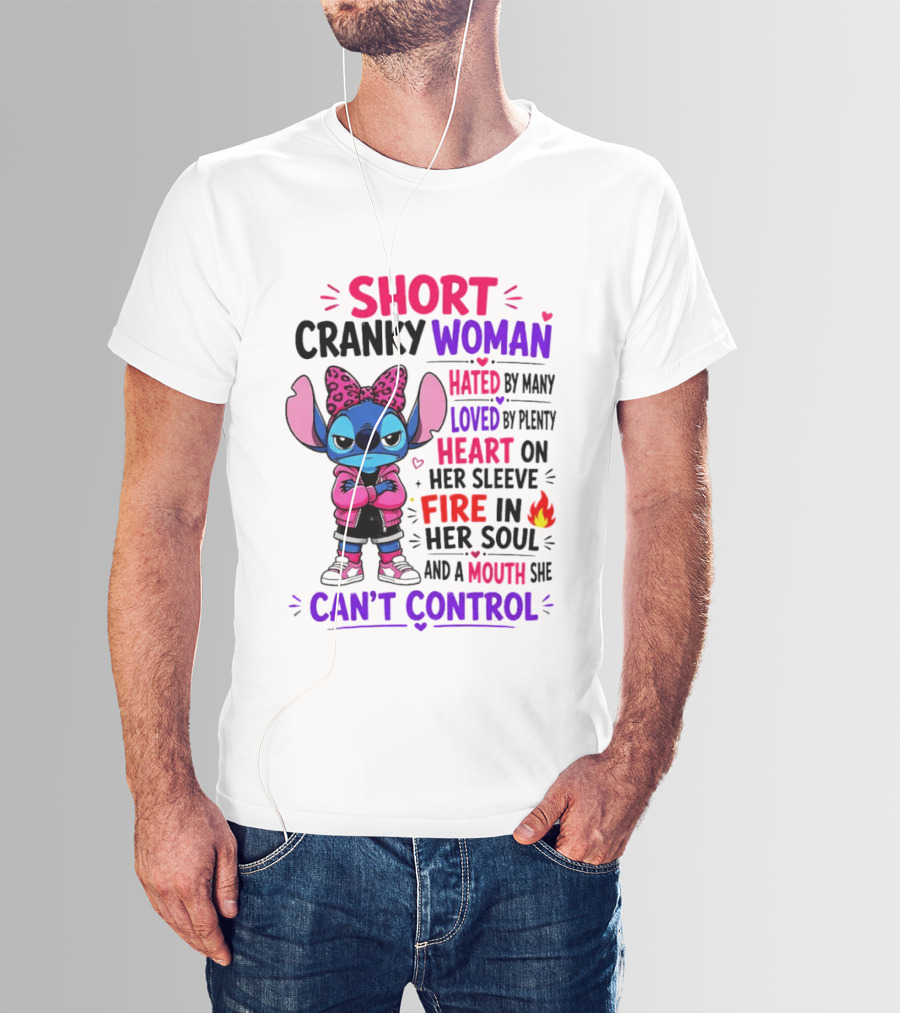 Short Cranky Woman Hated By Many Loved By Plenty Heart On Her Sleeve Fire In Her Soul Mouth She Can't Control T-Shirt