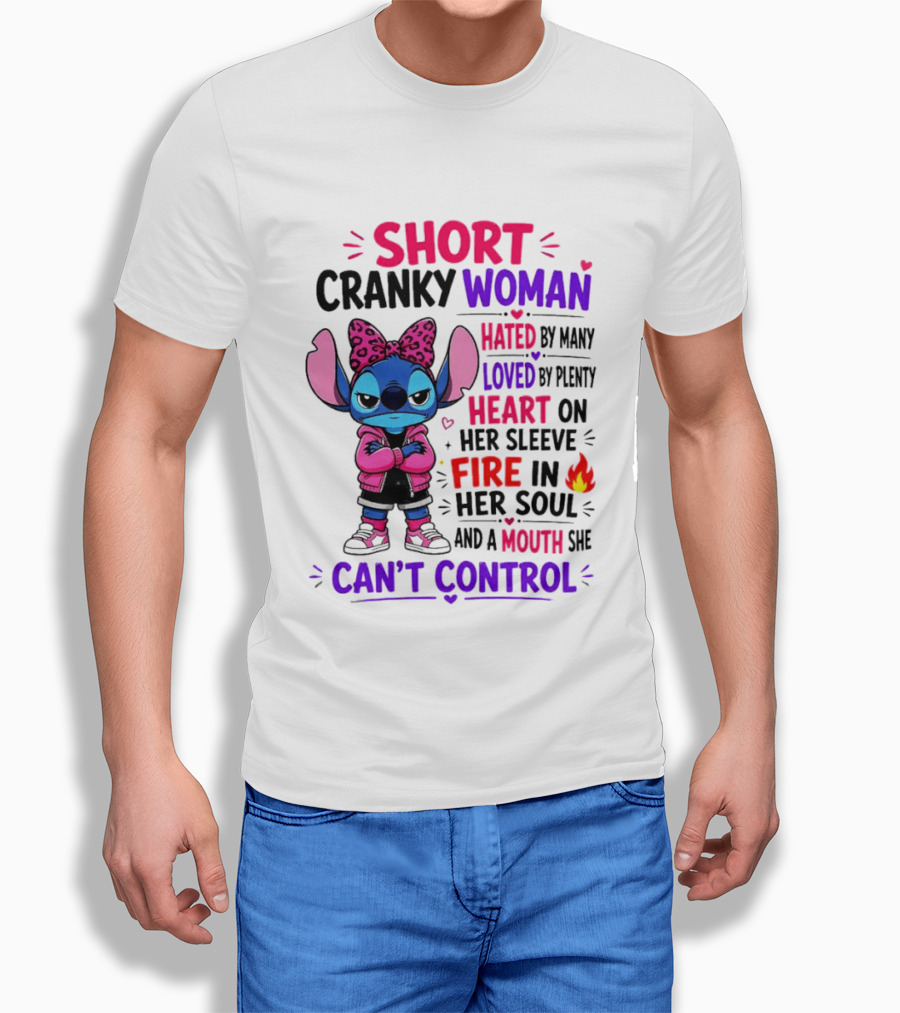 Short Cranky Woman Hated By Many Loved By Plenty Heart On Her Sleeve Fire In Her Soul Mouth She Can't Control T-Shirt