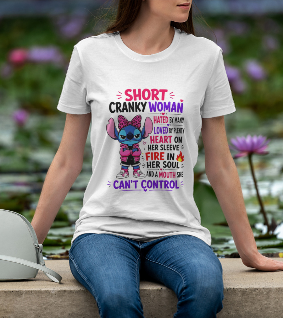 Short Cranky Woman Hated By Many Loved By Plenty Heart On Her Sleeve Fire In Her Soul Mouth She Can't Control T-Shirt