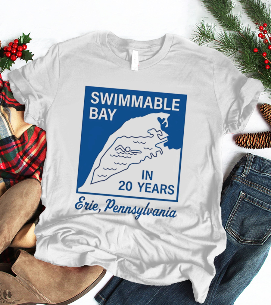 Swimmable Bay Erie Pennsylvania In 20 Years T-Shirt