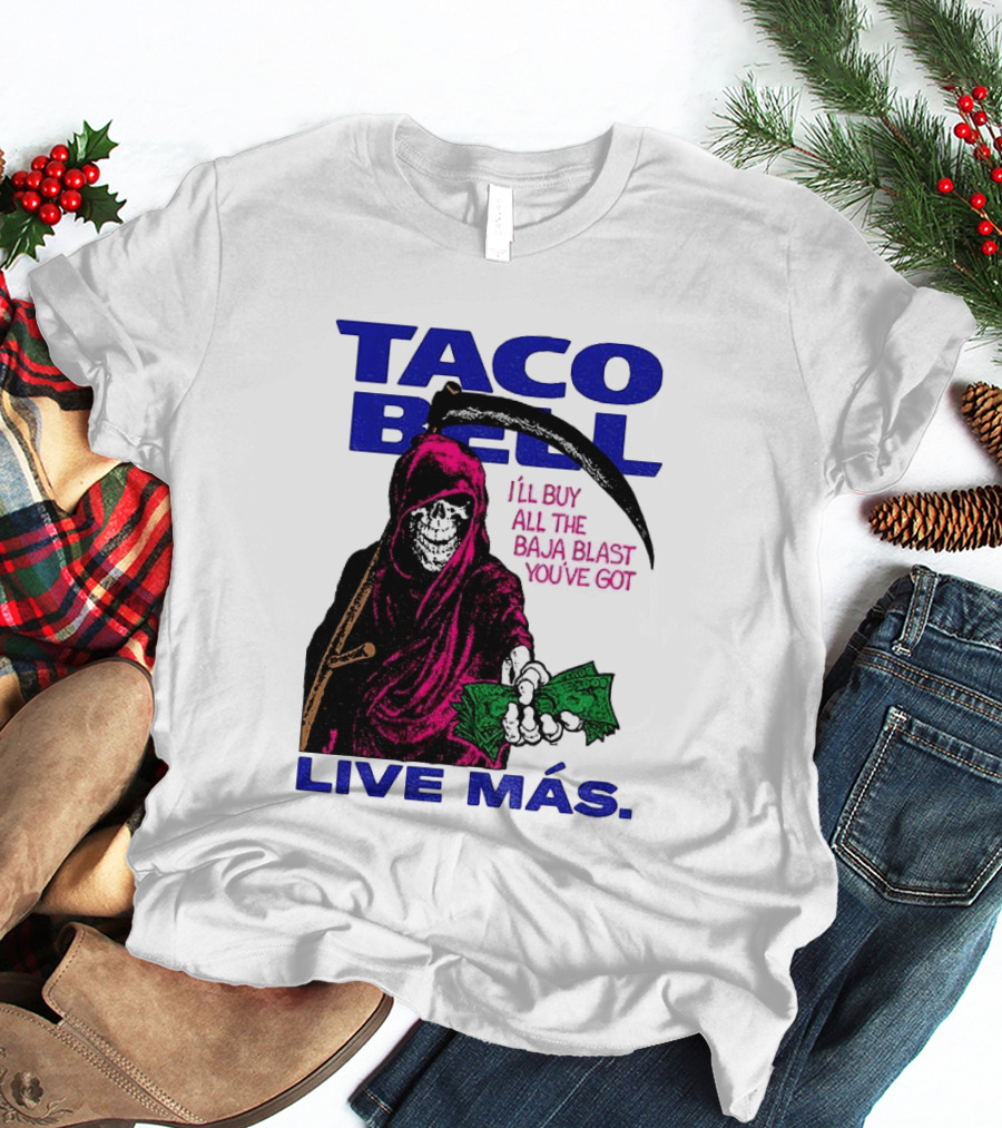 Taco Bell Grim Reaper I'll Buy All The Baja Blast Live Más T-Shirt