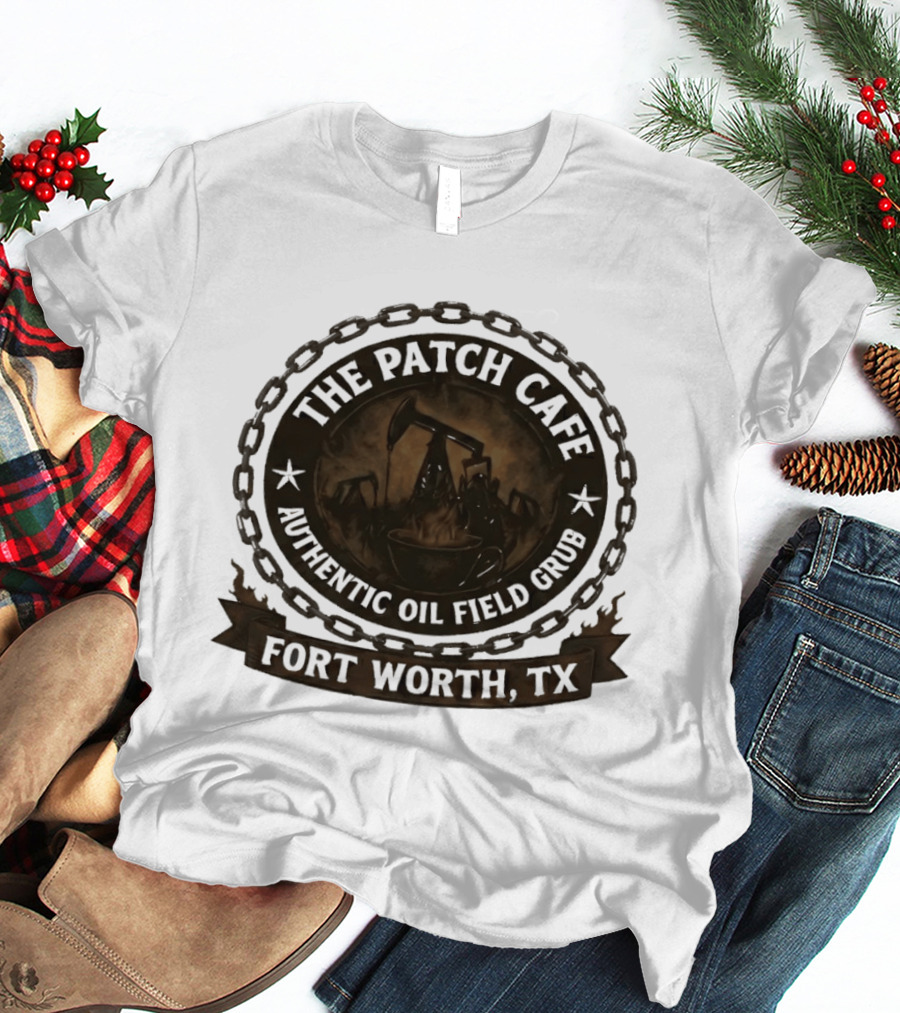 The Patch Cafe Authentic Oil Field Grub Fort Worth TX T-Shirt